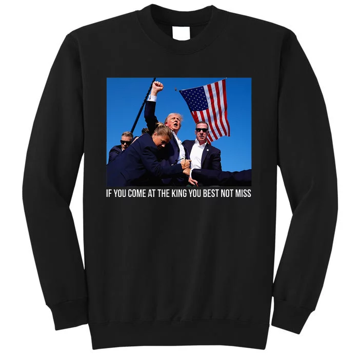 If You Come At The King You Best Donald Trump After Shooting Tall Sweatshirt