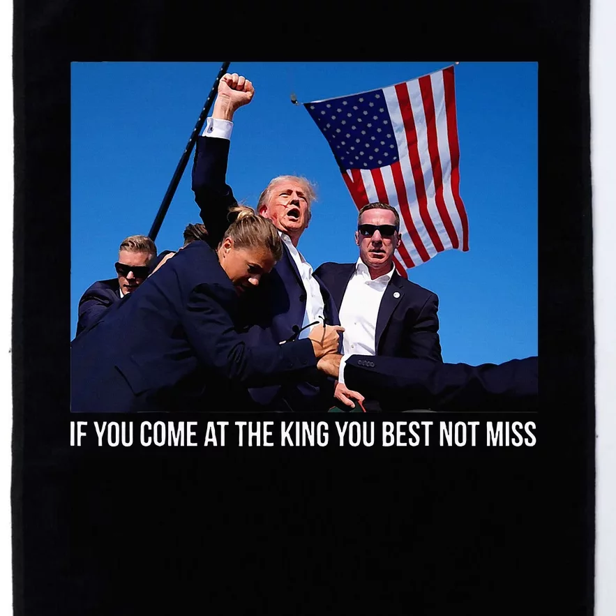 If You Come At The King You Best Donald Trump After Shooting Platinum Collection Golf Towel