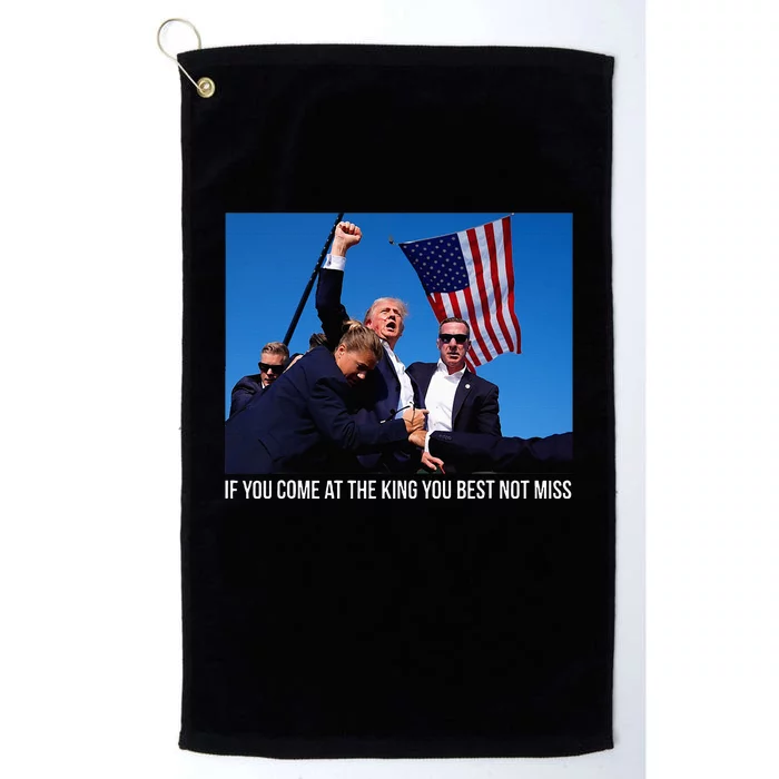 If You Come At The King You Best Donald Trump After Shooting Platinum Collection Golf Towel