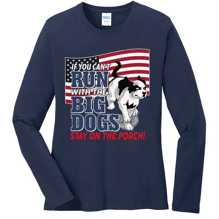 If You Cant Run With Big Dog Stay On Porch Ladies Long Sleeve Shirt