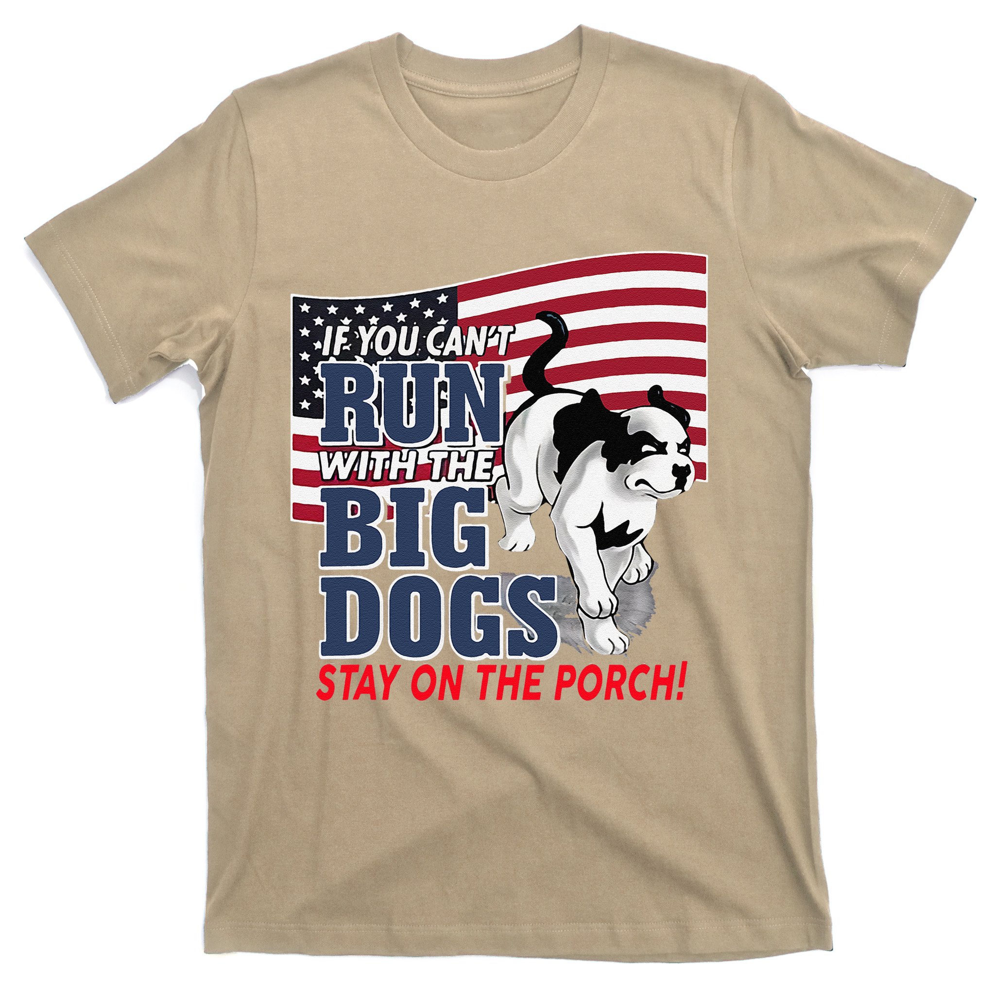 If You Cant Run With Big Dog Stay On Porch T-Shirt | TeeShirtPalace