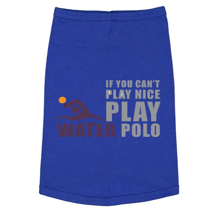 If You Can't Play Nice Play Water Polo Gift Doggie Tank