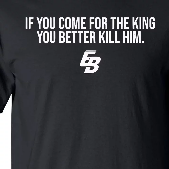 If You Come For The King You Better Kill Him Tall T-Shirt