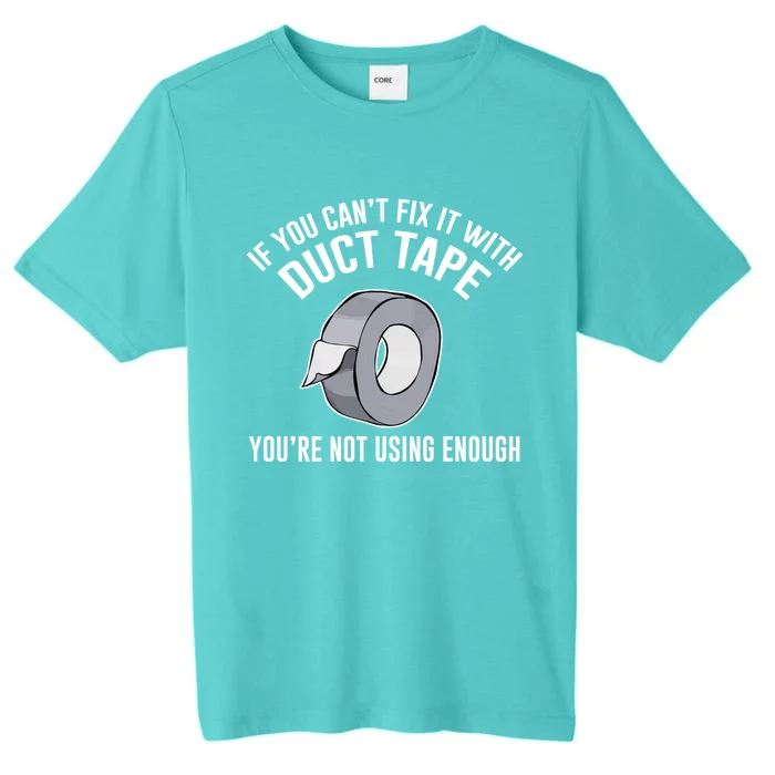 If You Can't Fix It With Duct Tape Funny Meaningful Gift ChromaSoft Performance T-Shirt