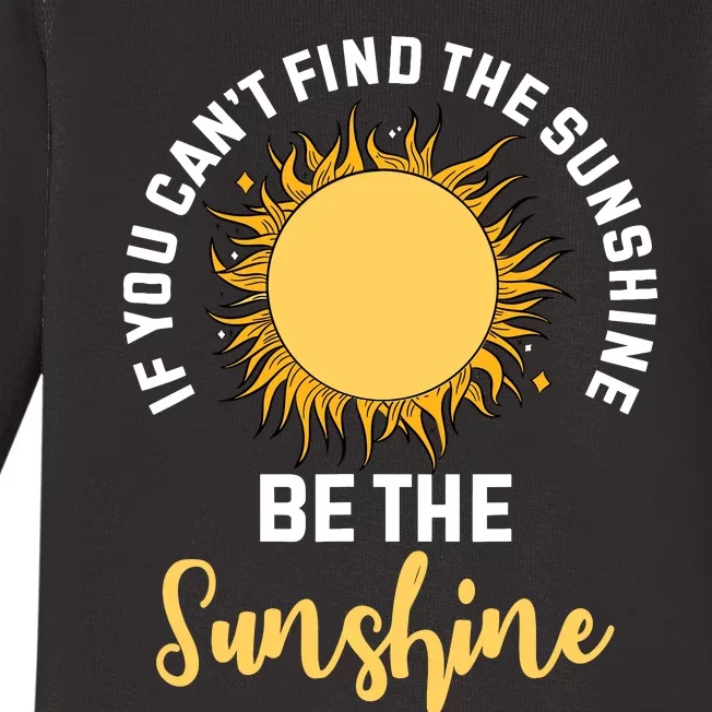 If You CanT Find The Sunshine Be The Sunshine Affirmation Baby Long Sleeve Bodysuit