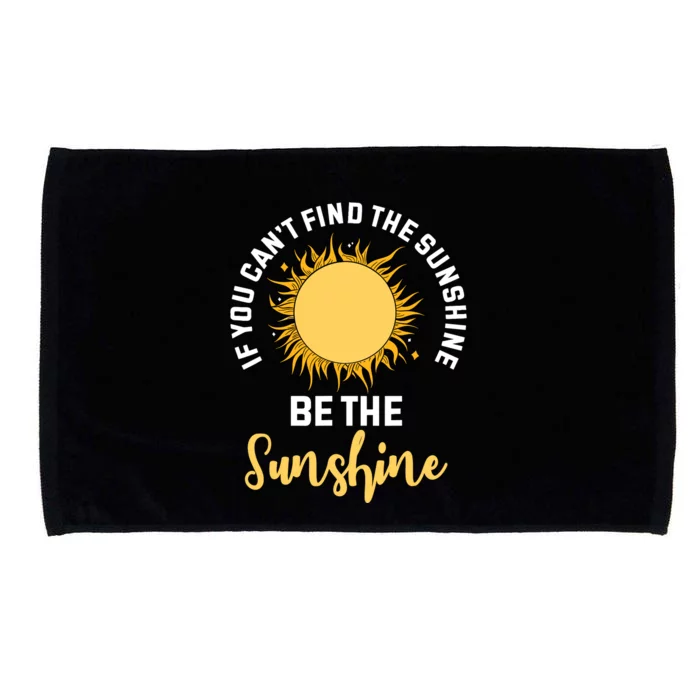 If You CanT Find The Sunshine Be The Sunshine Affirmation Microfiber Hand Towel