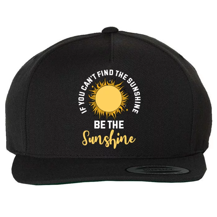 If You CanT Find The Sunshine Be The Sunshine Affirmation Wool Snapback Cap