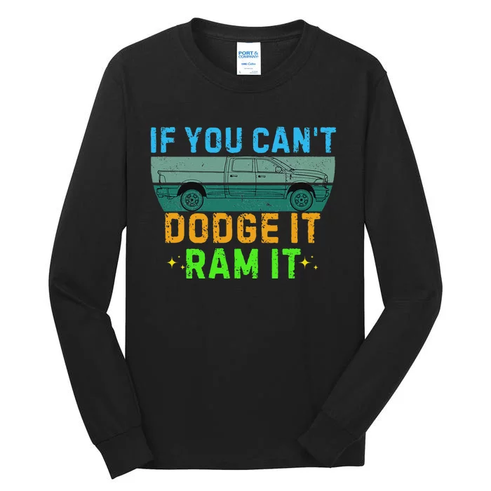 If You CanT Dodge It Ram It Pickup Truck Saying Owner Tall Long Sleeve T-Shirt