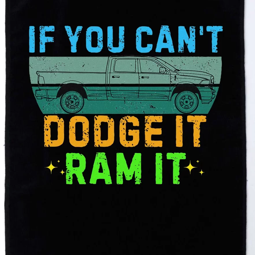 If You CanT Dodge It Ram It Pickup Truck Saying Owner Platinum Collection Golf Towel