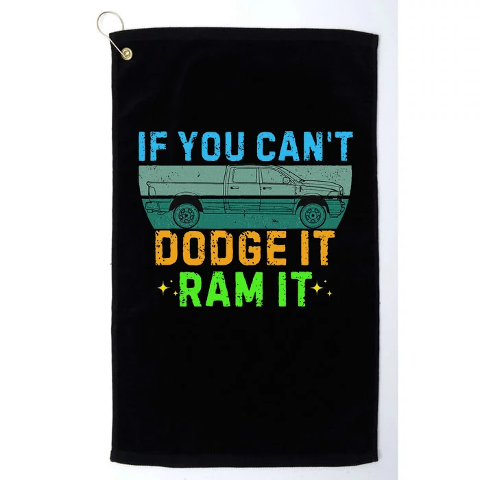 If You CanT Dodge It Ram It Pickup Truck Saying Owner Platinum Collection Golf Towel