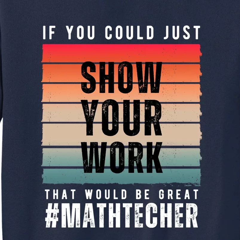 If You Could Just Show Your Work That Would Be Great Tall Sweatshirt