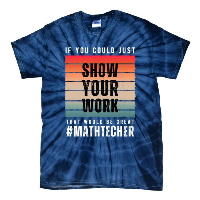 If You Could Just Show Your Work That Would Be Great Tie-Dye T-Shirt