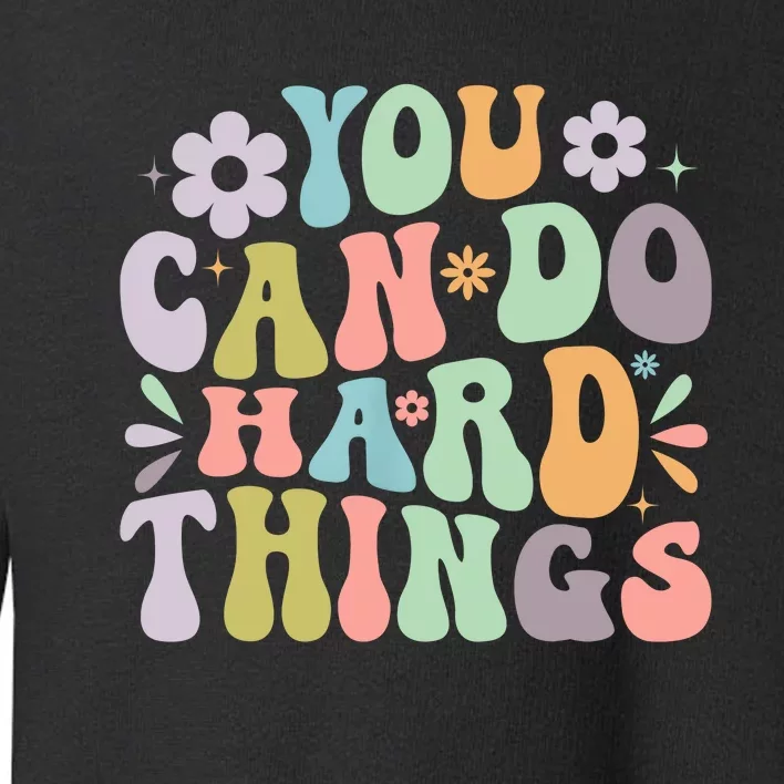 Inspirational You Can Do Hard Things Toddler Sweatshirt