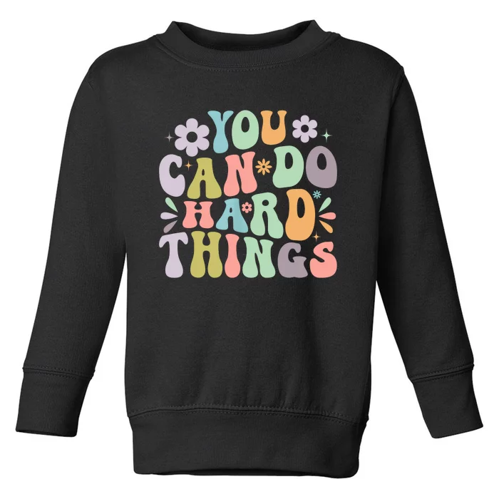 Inspirational You Can Do Hard Things Toddler Sweatshirt