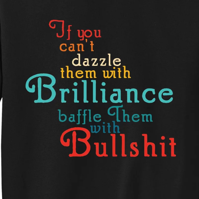 If You CanT Dazzle Them With Brilliance Baffle Them Quote Tall Sweatshirt