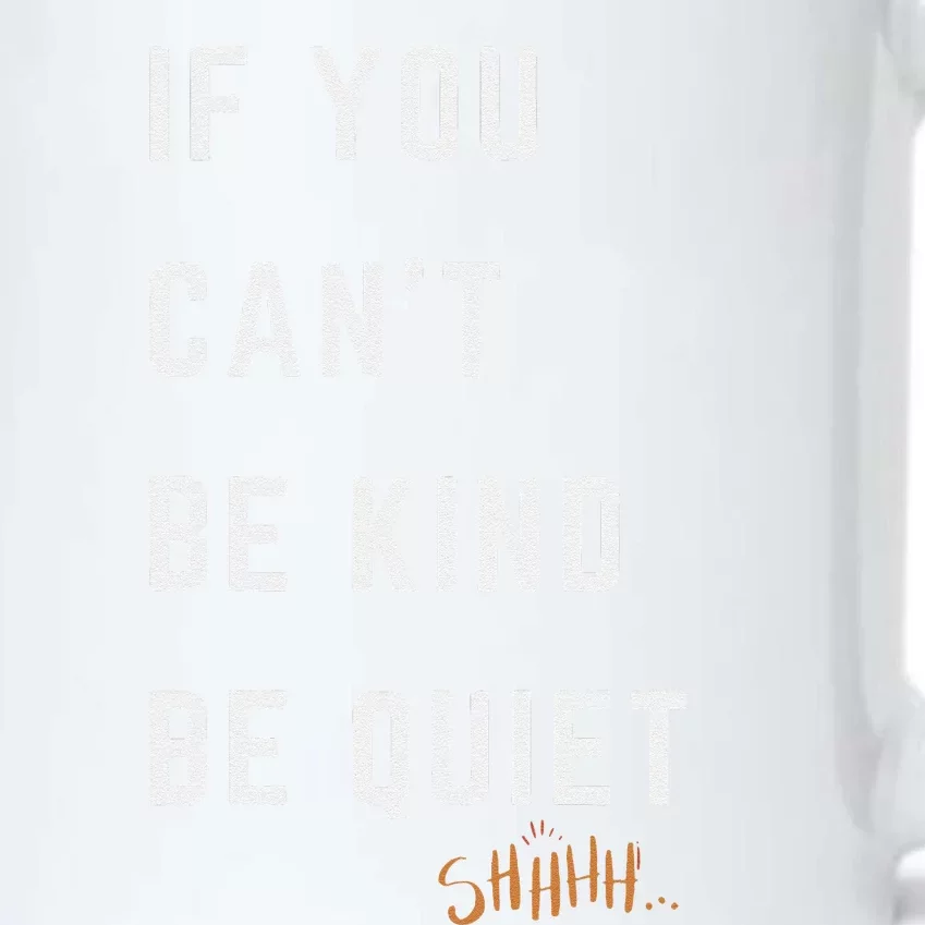 If You CanT Be Kind Be Quiet Funny Humorous Sarcastic Tees Black Color Changing Mug