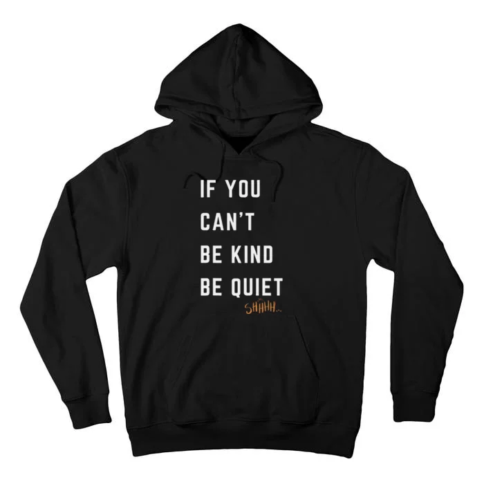 If You CanT Be Kind Be Quiet Funny Humorous Sarcastic Tees Tall Hoodie