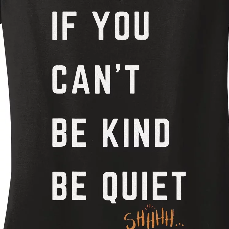 If You CanT Be Kind Be Quiet Funny Humorous Sarcastic Tees Women's V-Neck T-Shirt