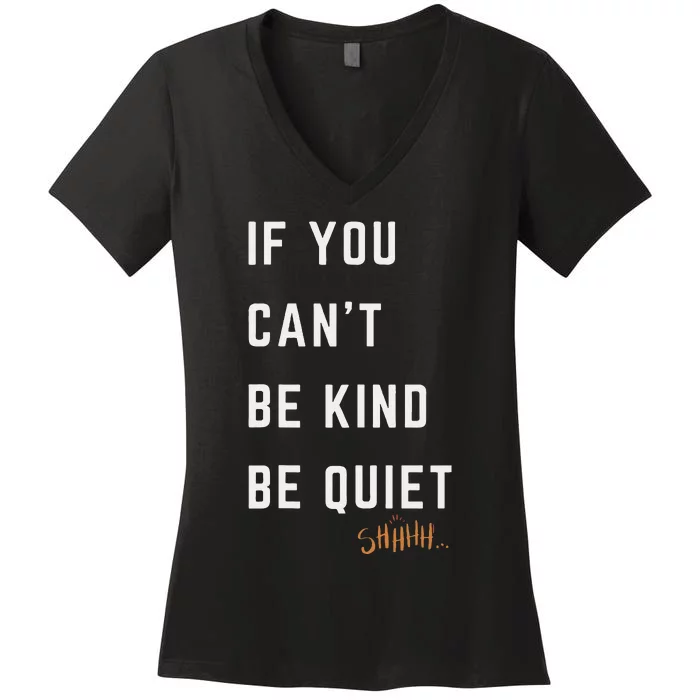 If You CanT Be Kind Be Quiet Funny Humorous Sarcastic Tees Women's V-Neck T-Shirt