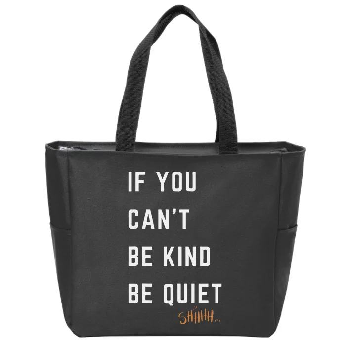 If You CanT Be Kind Be Quiet Funny Humorous Sarcastic Tees Zip Tote Bag