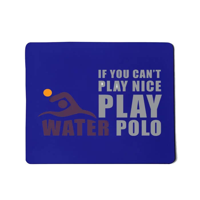 If You Can't Play Nice Play Water Polo Gift Mousepad