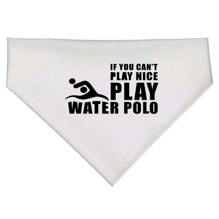 If You Can't Play Nice Play Water Polo Gift USA-Made Doggie Bandana