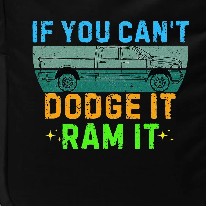 If You CanT Dodge It Ram It Pickup Truck Saying Owner Impact Tech Backpack