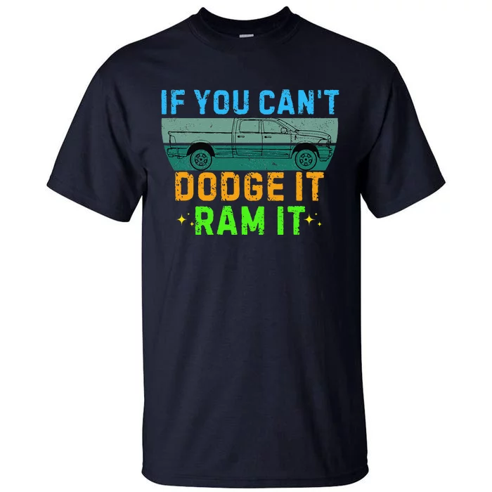 If You CanT Dodge It Ram It Pickup Truck Saying Owner Tall T-Shirt