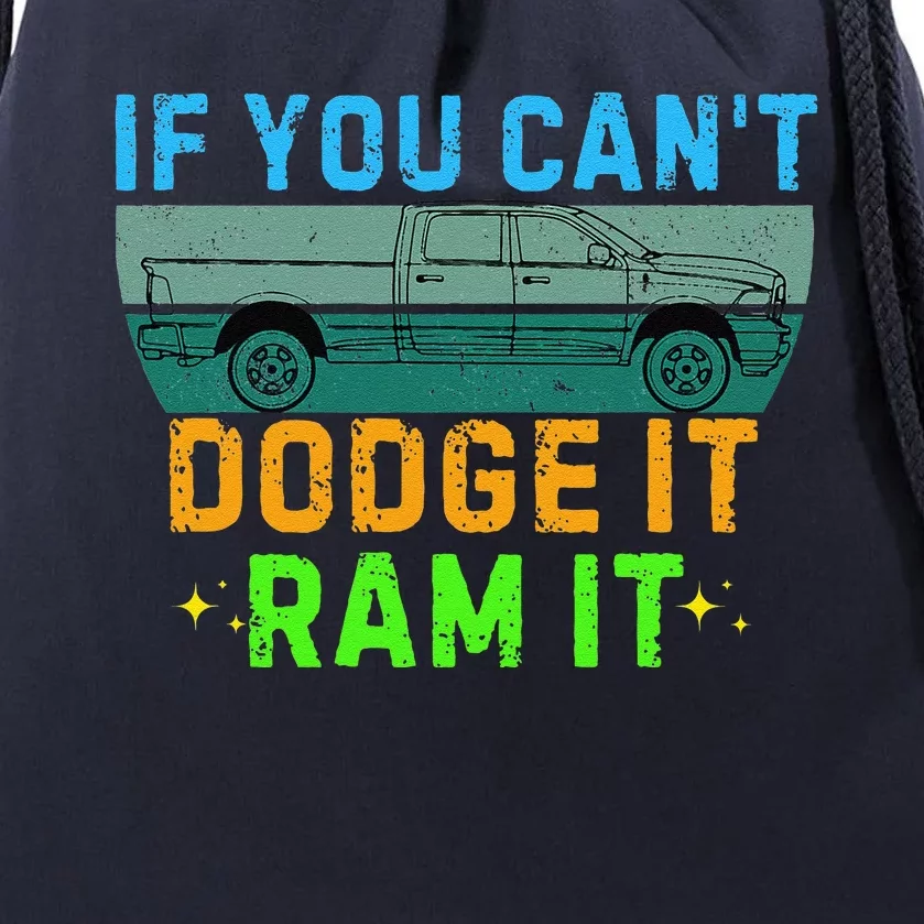 If You CanT Dodge It Ram It Pickup Truck Saying Owner Drawstring Bag