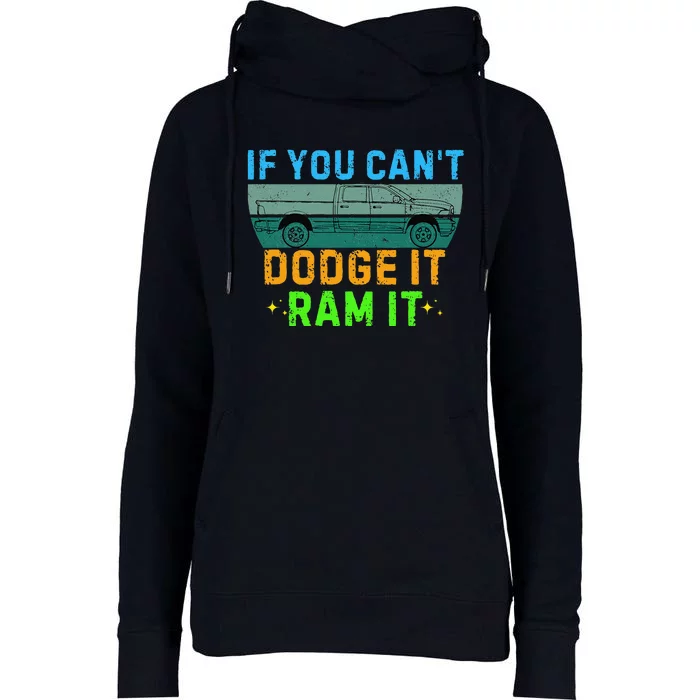 If You CanT Dodge It Ram It Pickup Truck Saying Owner Womens Funnel Neck Pullover Hood