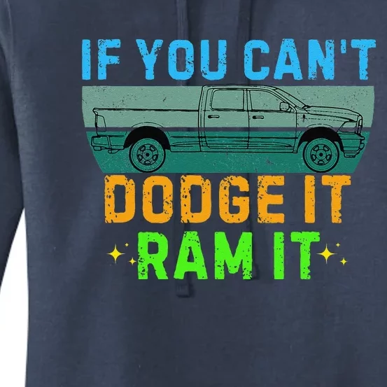 If You CanT Dodge It Ram It Pickup Truck Saying Owner Women's Pullover Hoodie