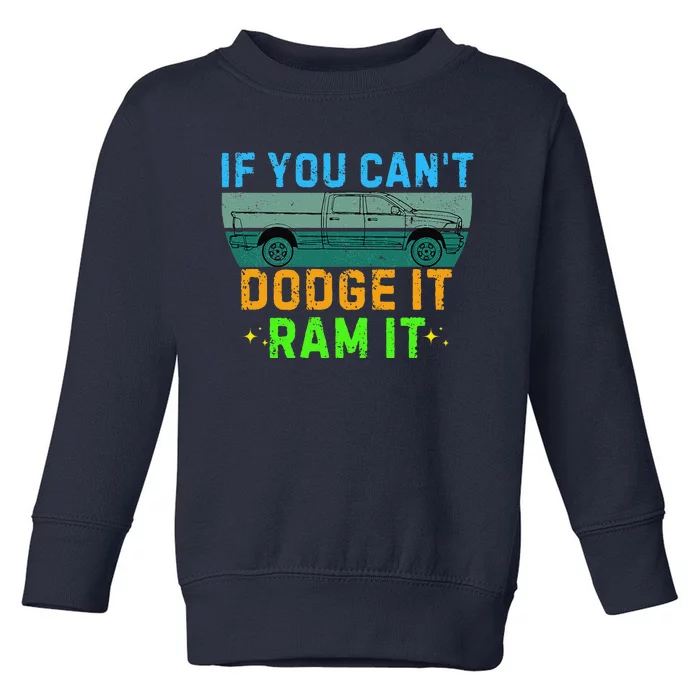 If You CanT Dodge It Ram It Pickup Truck Saying Owner Toddler Sweatshirt