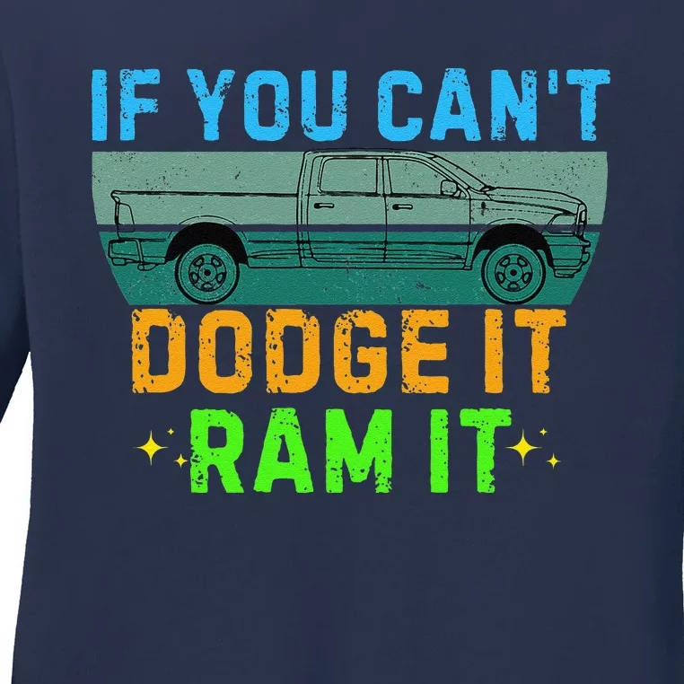 If You CanT Dodge It Ram It Pickup Truck Saying Owner Ladies Long Sleeve Shirt