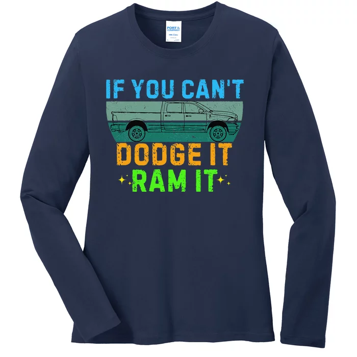 If You CanT Dodge It Ram It Pickup Truck Saying Owner Ladies Long Sleeve Shirt