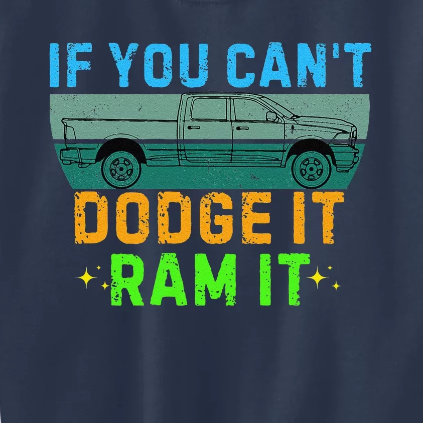 If You CanT Dodge It Ram It Pickup Truck Saying Owner Kids Sweatshirt