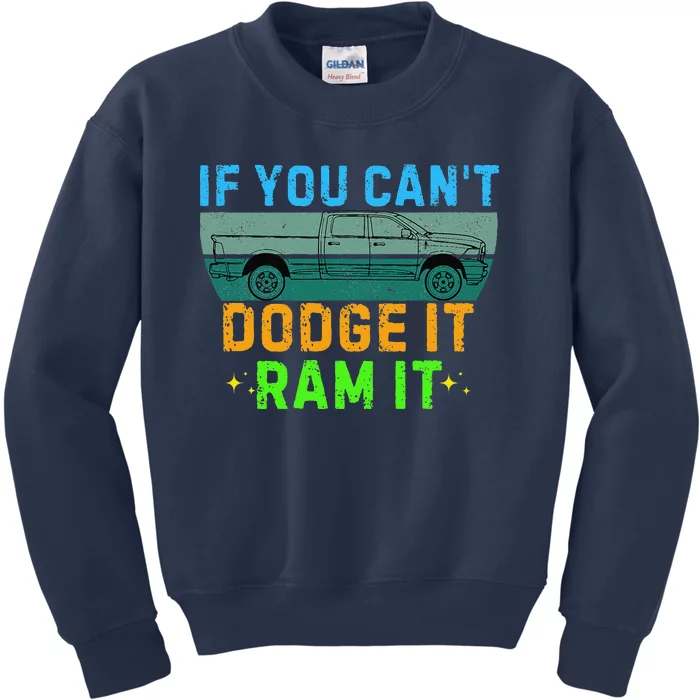 If You CanT Dodge It Ram It Pickup Truck Saying Owner Kids Sweatshirt