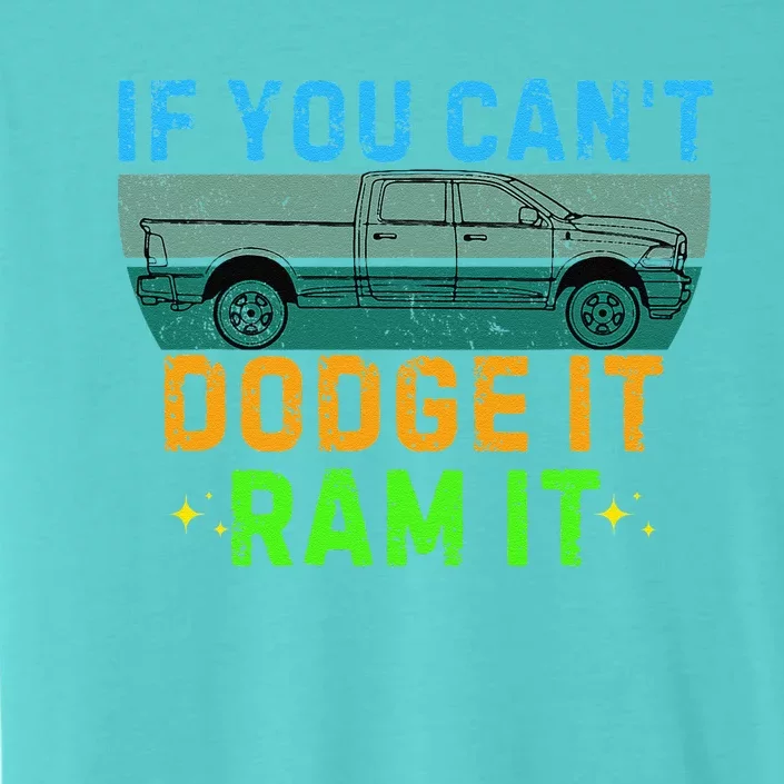 If You CanT Dodge It Ram It Pickup Truck Saying Owner ChromaSoft Performance T-Shirt