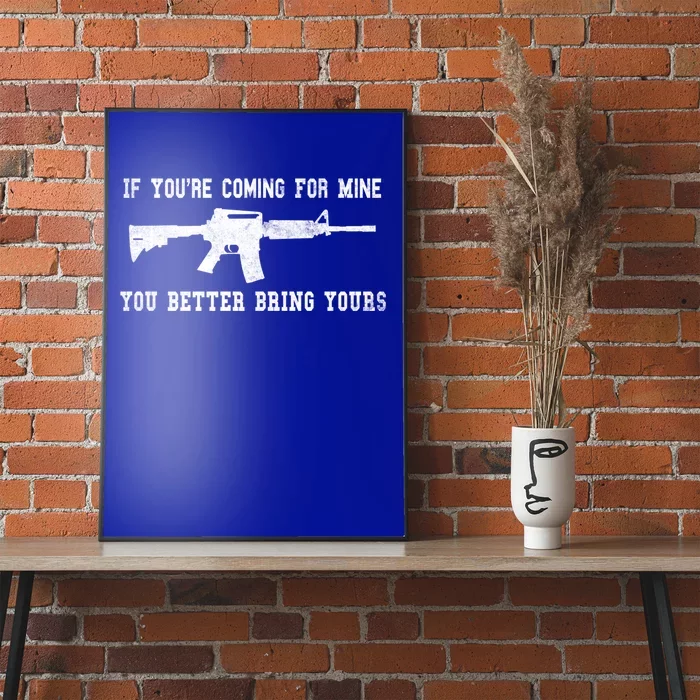 If Youre Coming For Mine You Better Bring Yours Ar15 Gun Gift Poster