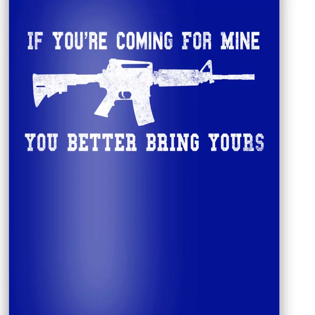 If Youre Coming For Mine You Better Bring Yours Ar15 Gun Gift Poster