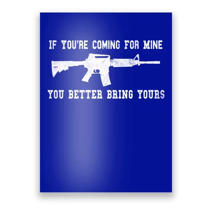 If Youre Coming For Mine You Better Bring Yours Ar15 Gun Gift Poster