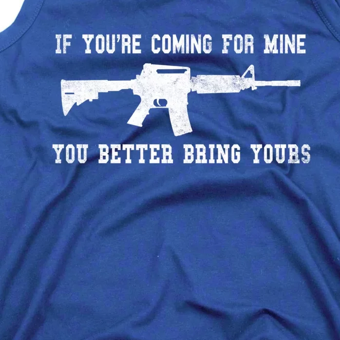 If Youre Coming For Mine You Better Bring Yours Ar15 Gun Gift Tank Top