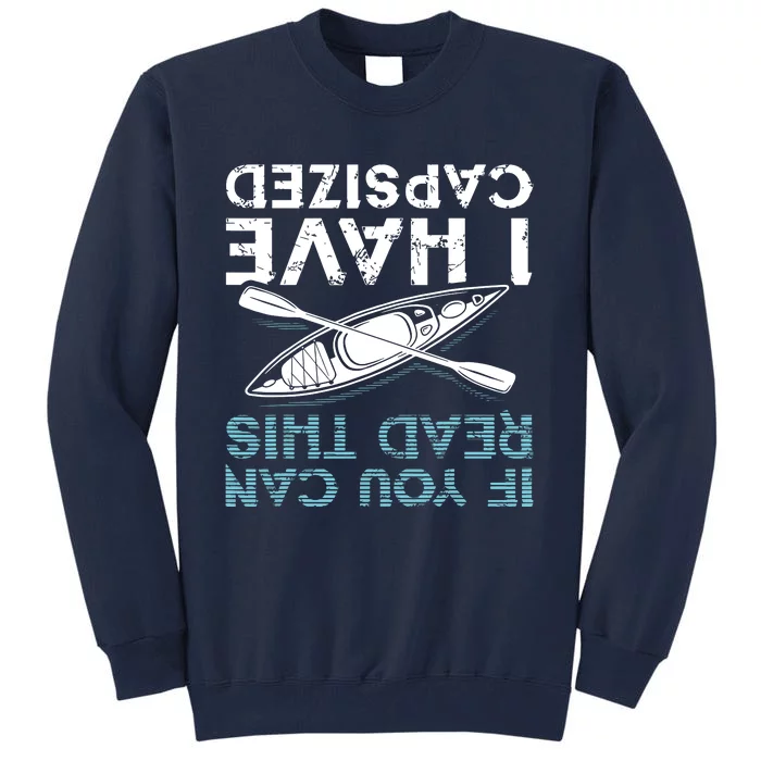 If You Can Read This I Have Capsized Funny Kayaking Gift Tall Sweatshirt