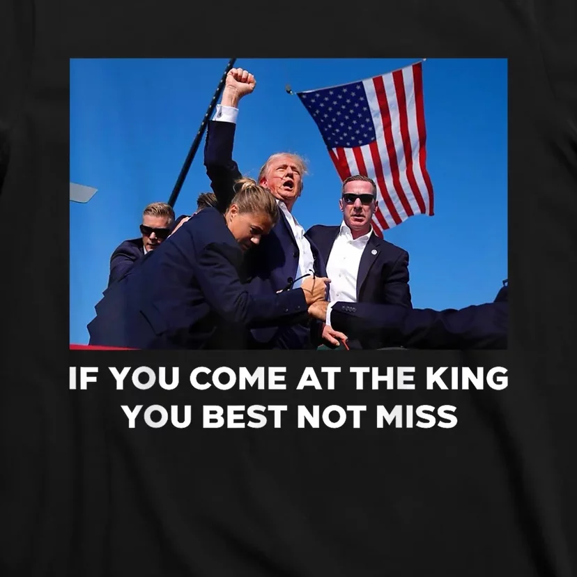 If You Come At The King You Best Not Miss Trump Shot Fist T-Shirt