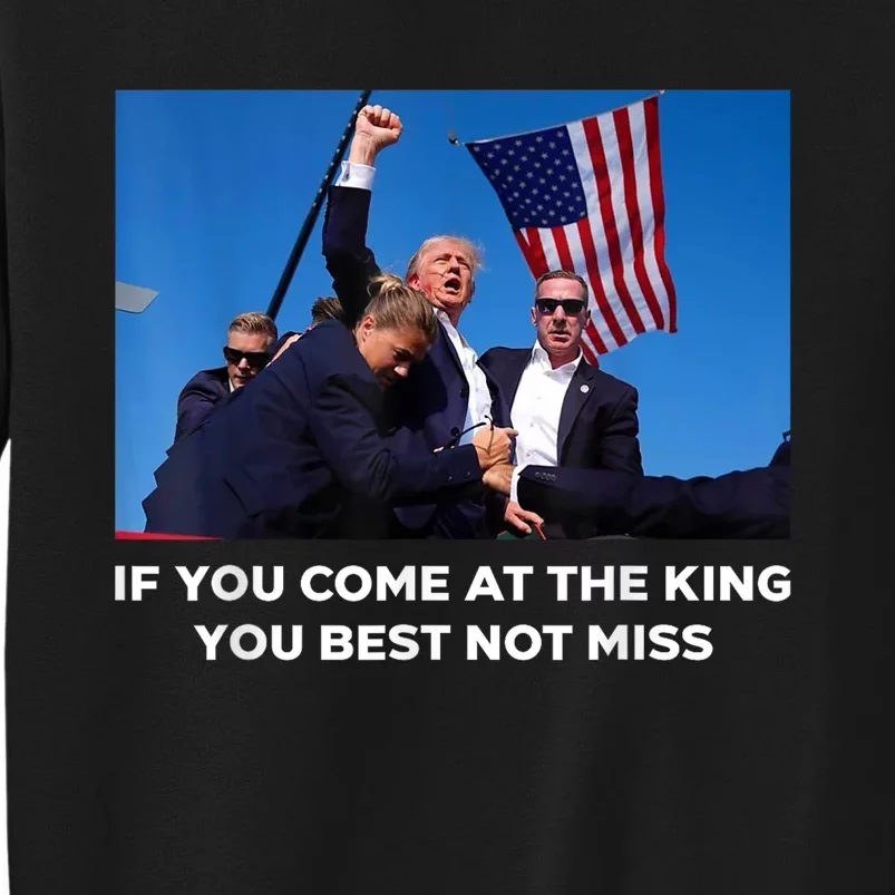 If You Come At The King You Best Not Miss Trump Shot Fist Tall Sweatshirt