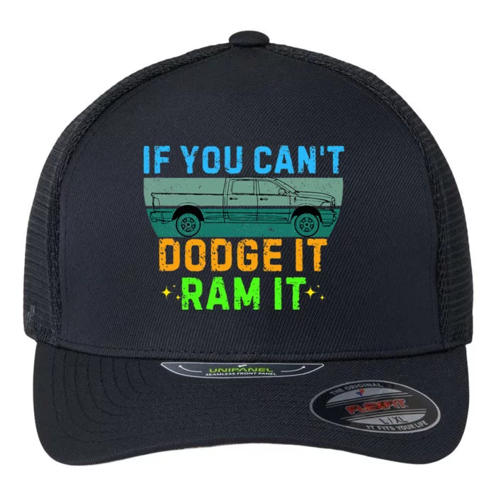 If You CanT Dodge It Ram It Pickup Truck Flexfit Unipanel Trucker Cap