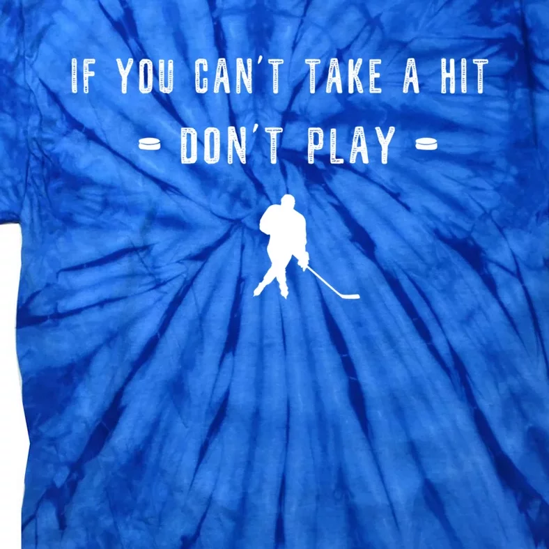 If You Cant Take A Hit Dont Play For A Fan Of Ice Hockey Funny Gift Tie-Dye T-Shirt