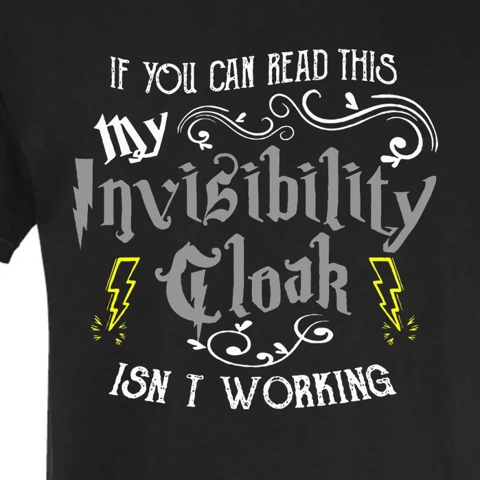 If You Can Read This My Invisibility Cloak Isn't Working Fun Garment-Dyed Heavyweight T-Shirt