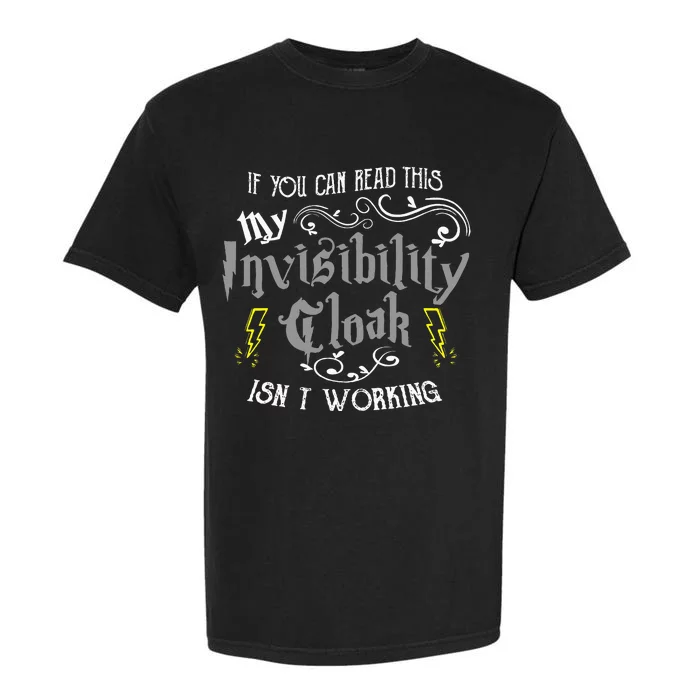 If You Can Read This My Invisibility Cloak Isn't Working Fun Garment-Dyed Heavyweight T-Shirt