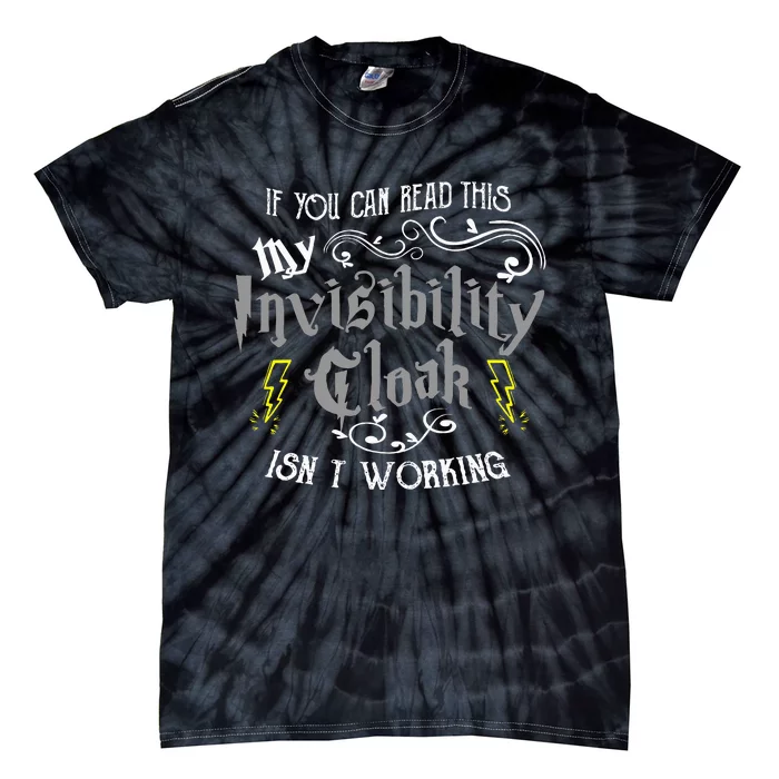 If You Can Read This My Invisibility Cloak Isn't Working Fun Tie-Dye T-Shirt