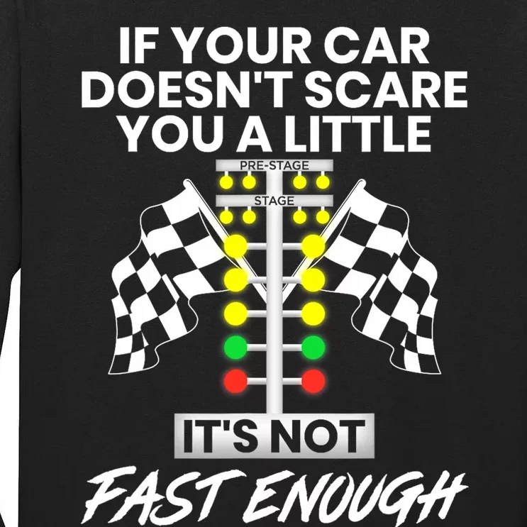 If Your Car DoesnT Scare You A Little ItS Not Fast Enough Tall Long Sleeve T-Shirt